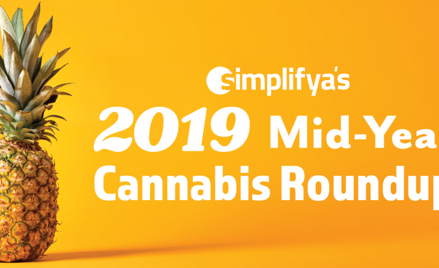 Simplifya’s 2019 Mid-Year Cannabis Roundup