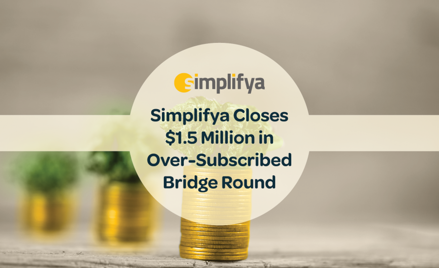Simplifya Closes $1.5 Million in Over-Subscribed Bridge Round; Increases Round to $2.5 Million In Response to Strong Interest from Investors